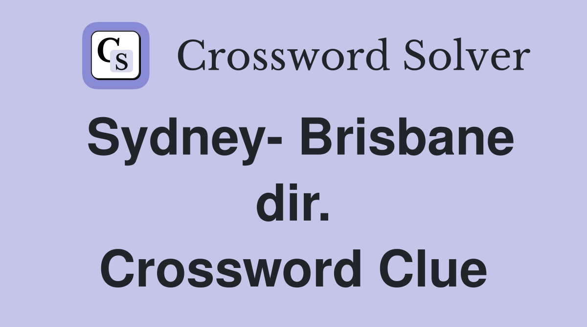 Sydney- Brisbane dir. Crossword Clue