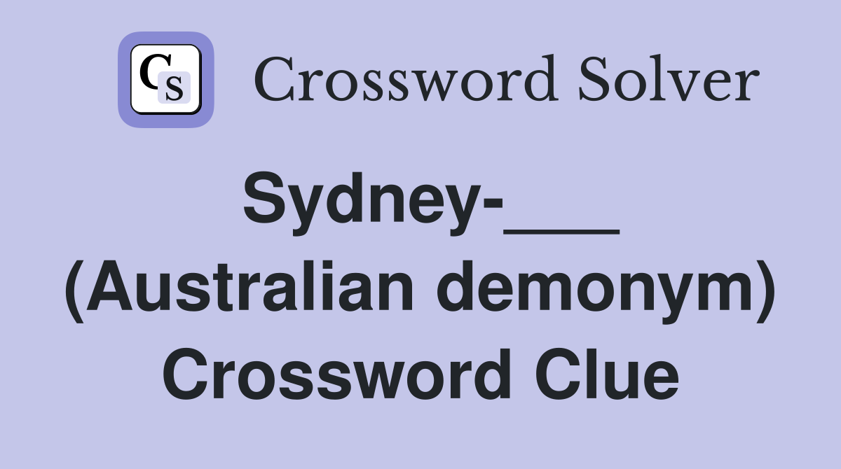 Sydney-___ (Australian demonym) Crossword Clue