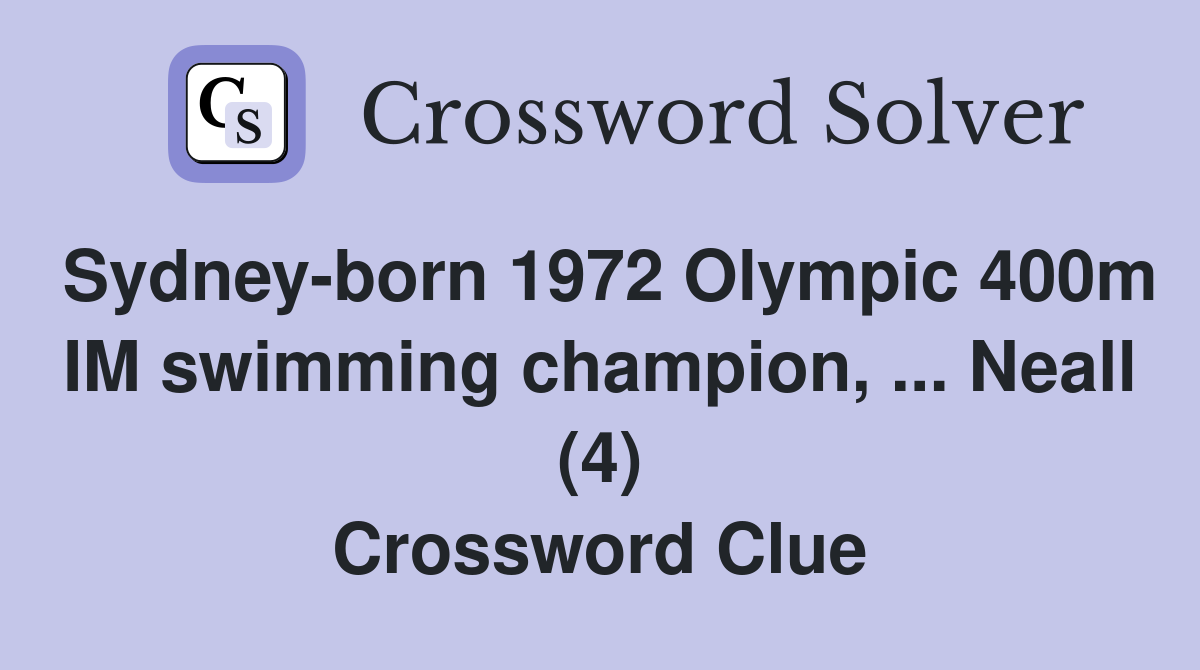 Sydney-born 1972 Olympic 400m IM swimming champion, ... Neall (4) Crossword Clue