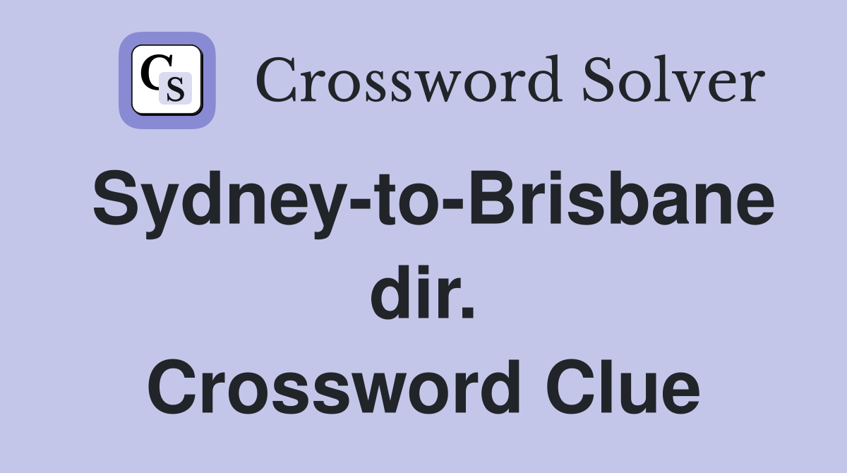 Sydney-to-Brisbane dir. Crossword Clue