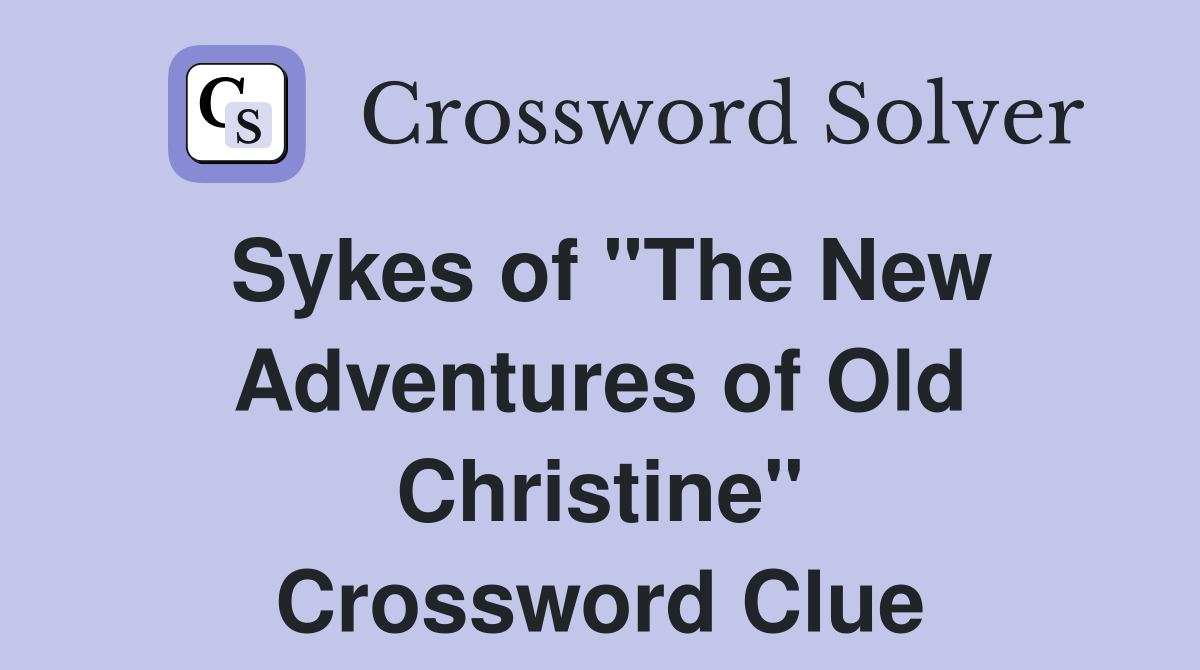 Sykes of "The New Adventures of Old Christine" Crossword Clue