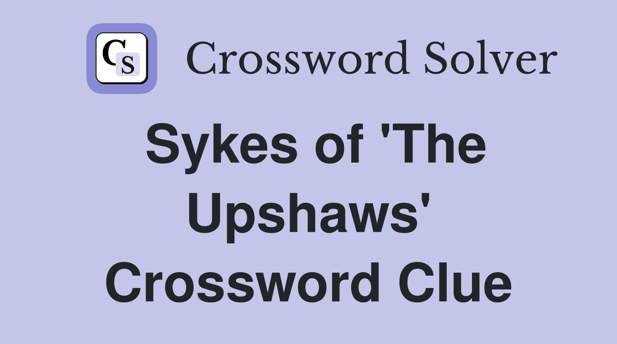 Sykes of 'The Upshaws' Crossword Clue