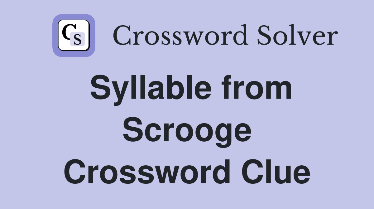 Syllable from Scrooge Crossword Clue