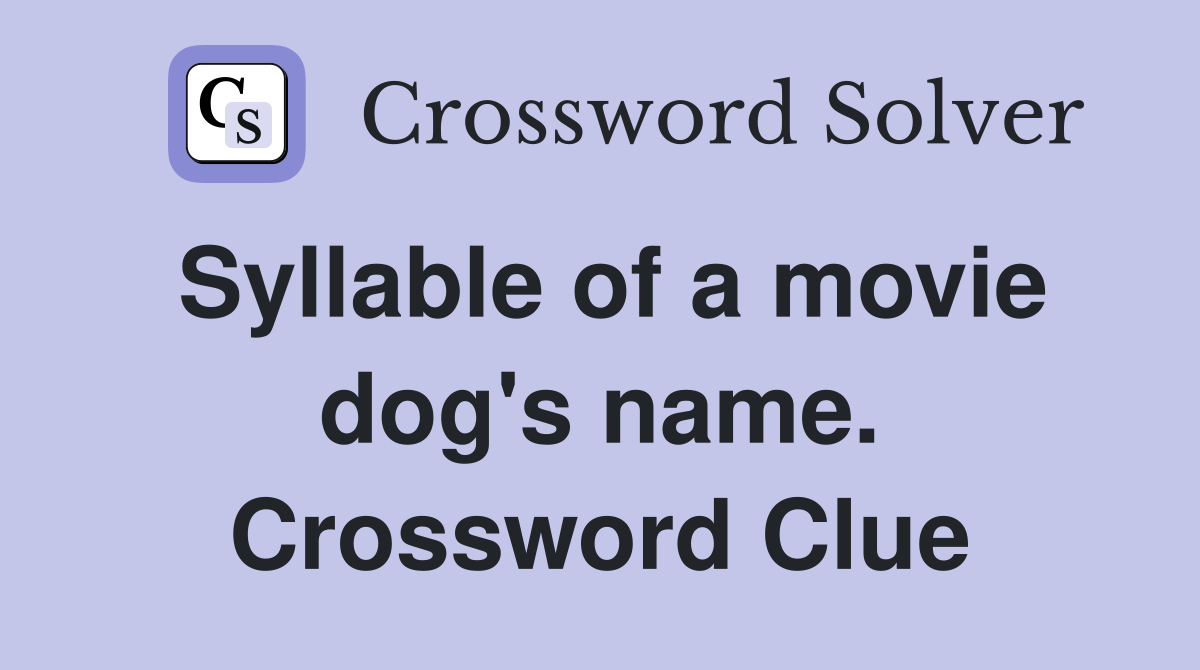 Syllable of a movie dog's name. Crossword Clue