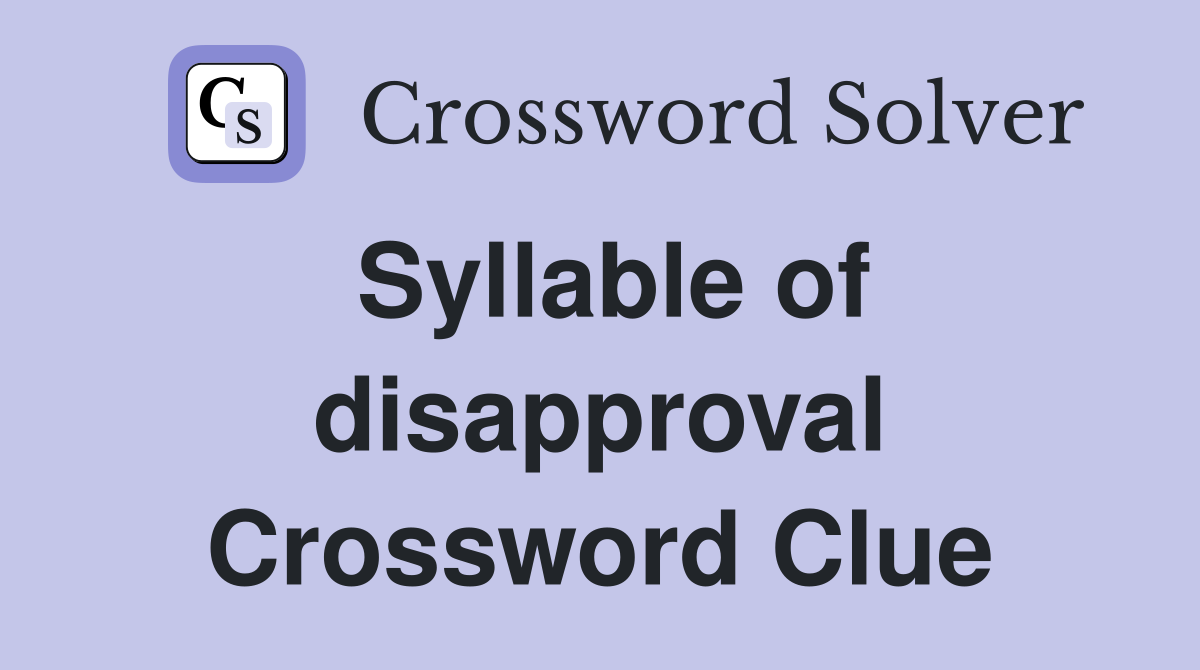 Syllable of disapproval Crossword Clue