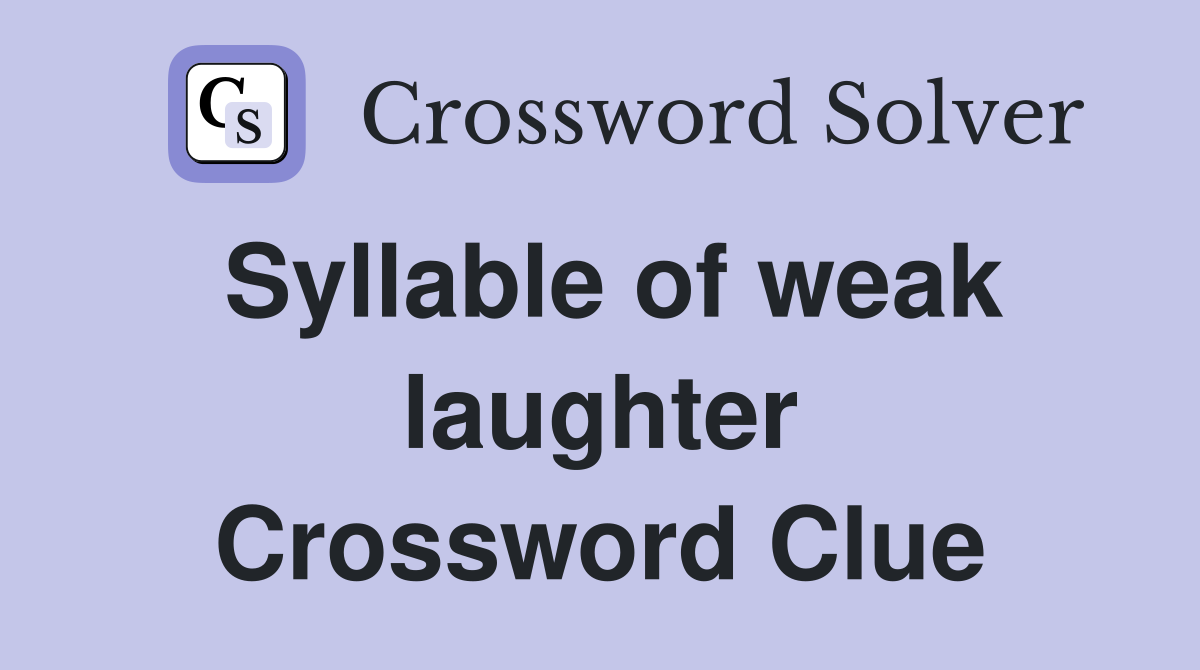 Syllable of weak laughter Crossword Clue