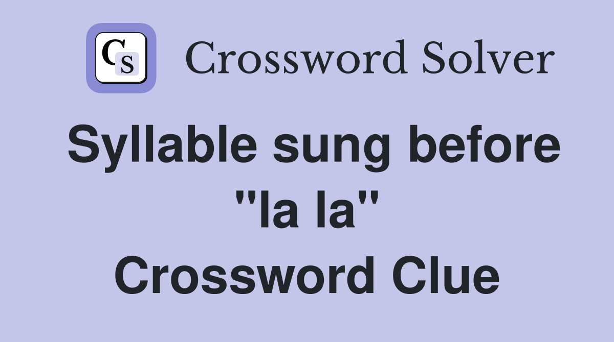 Syllable sung before "la la" Crossword Clue