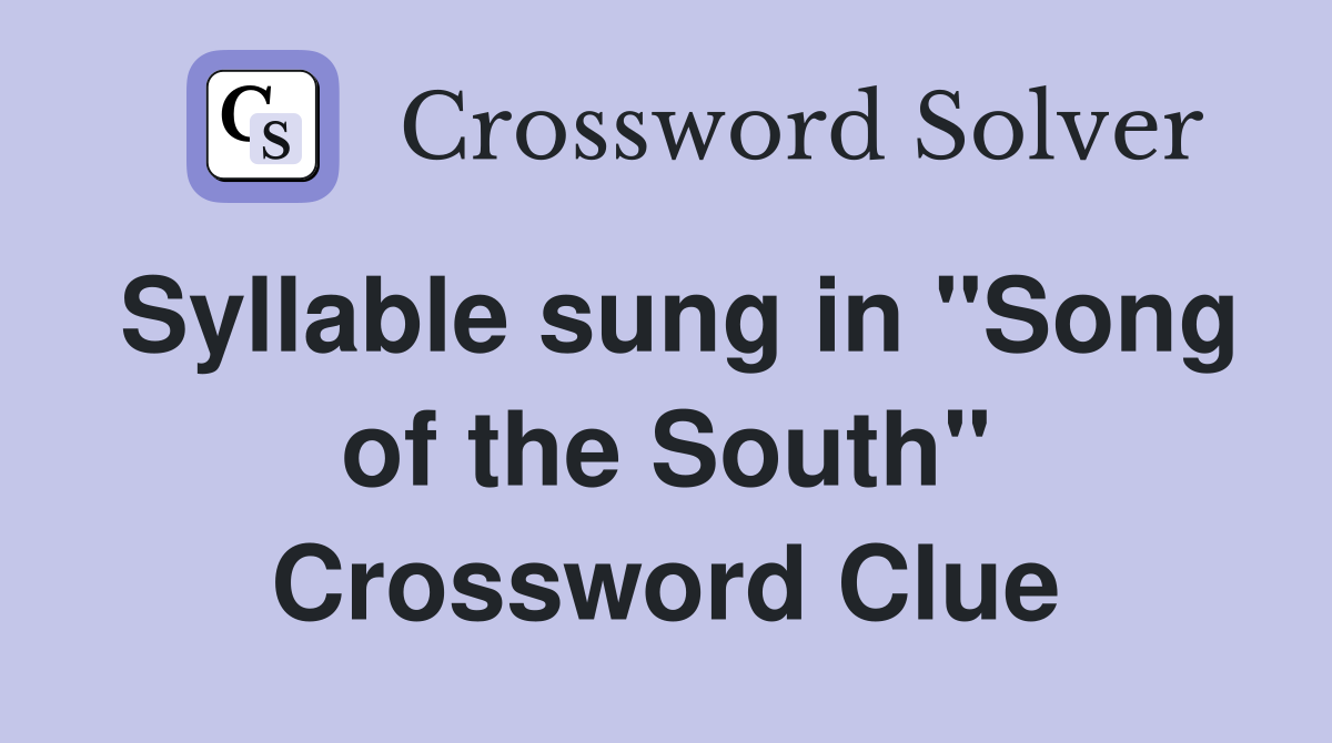 Syllable sung in "Song of the South" Crossword Clue