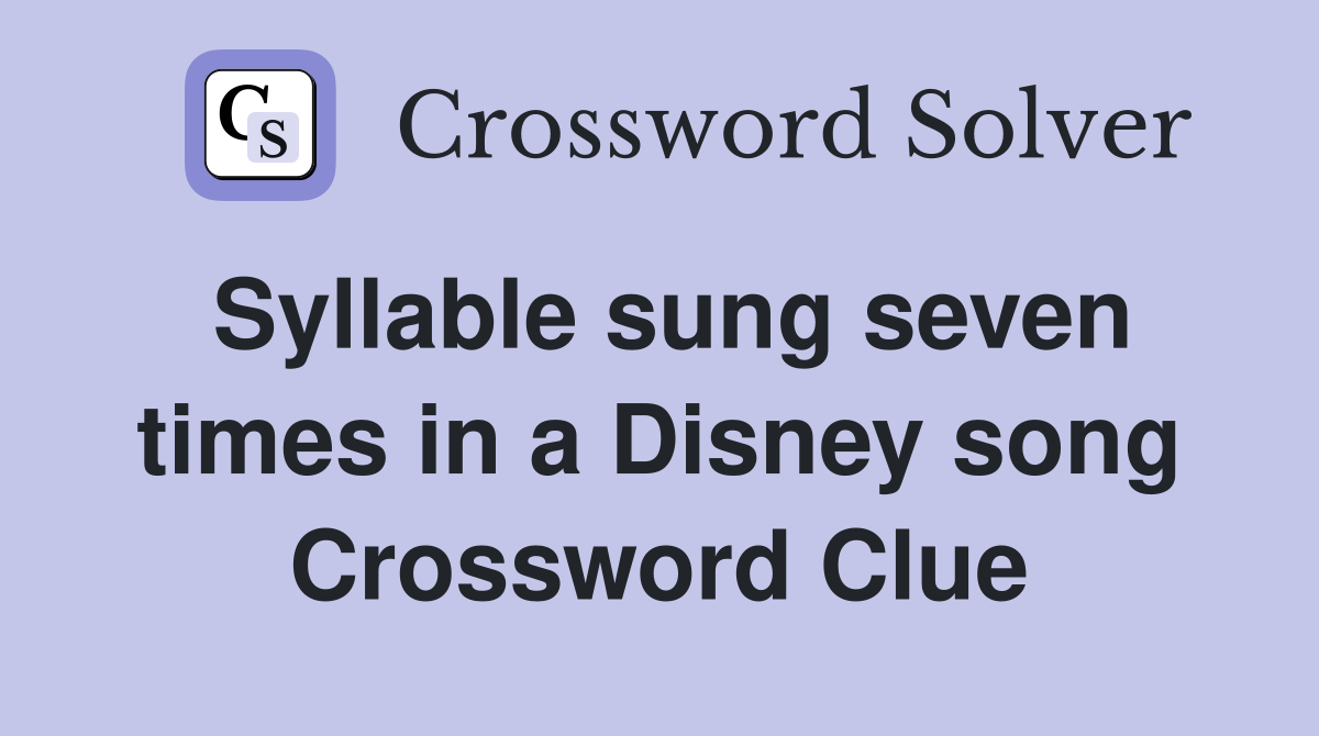 Syllable sung seven times in a Disney song Crossword Clue