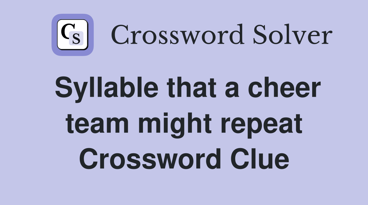Syllable that a cheer team might repeat Crossword Clue