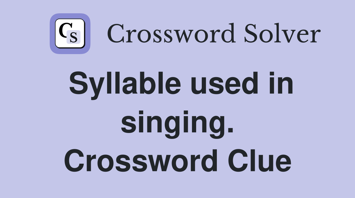 Syllable used in singing. Crossword Clue