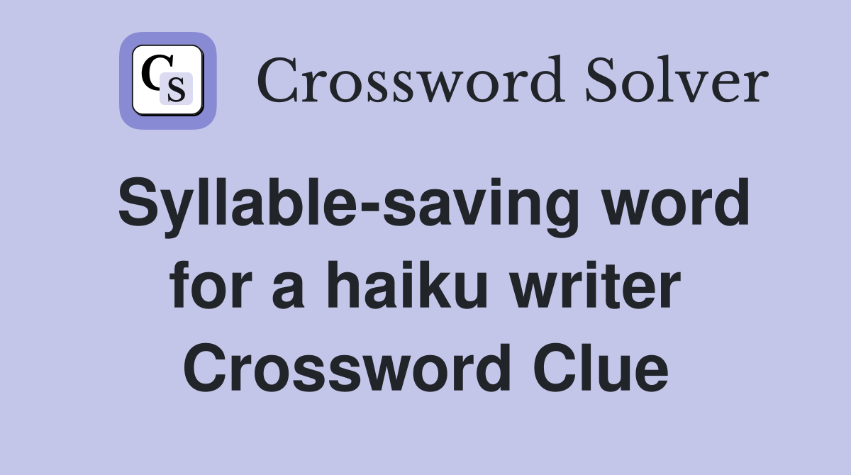 Syllable-saving word for a haiku writer Crossword Clue