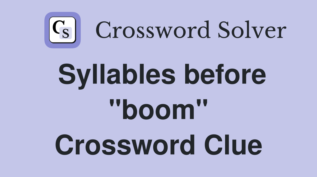 Syllables before "boom" Crossword Clue