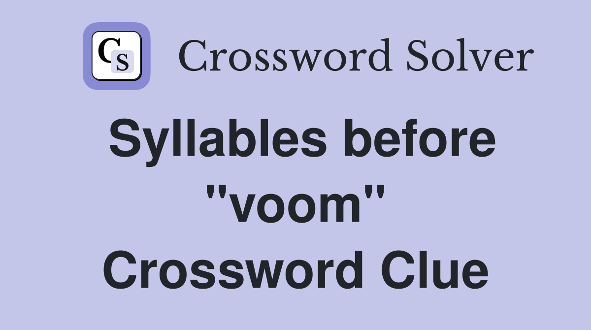 Syllables before "voom" Crossword Clue