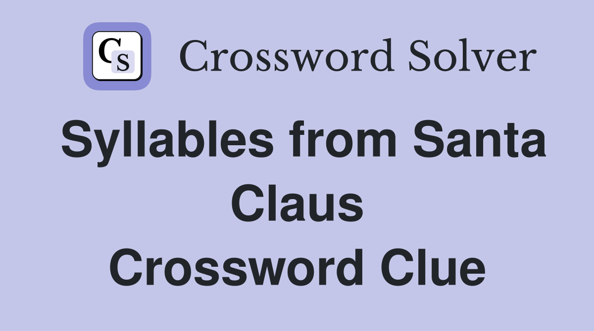 Syllables from Santa Claus Crossword Clue