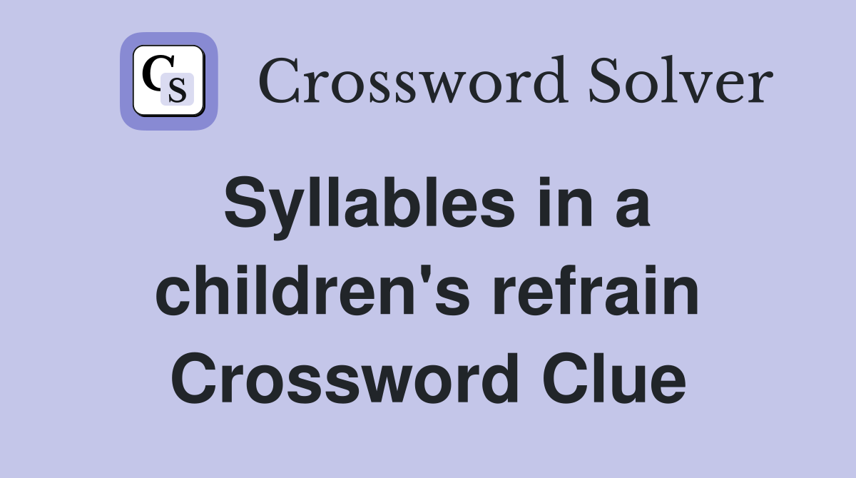 Syllables in a children's refrain Crossword Clue