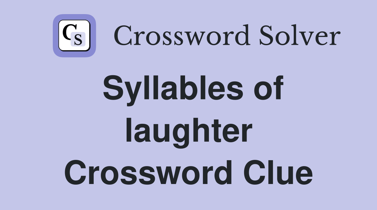 Syllables of laughter Crossword Clue