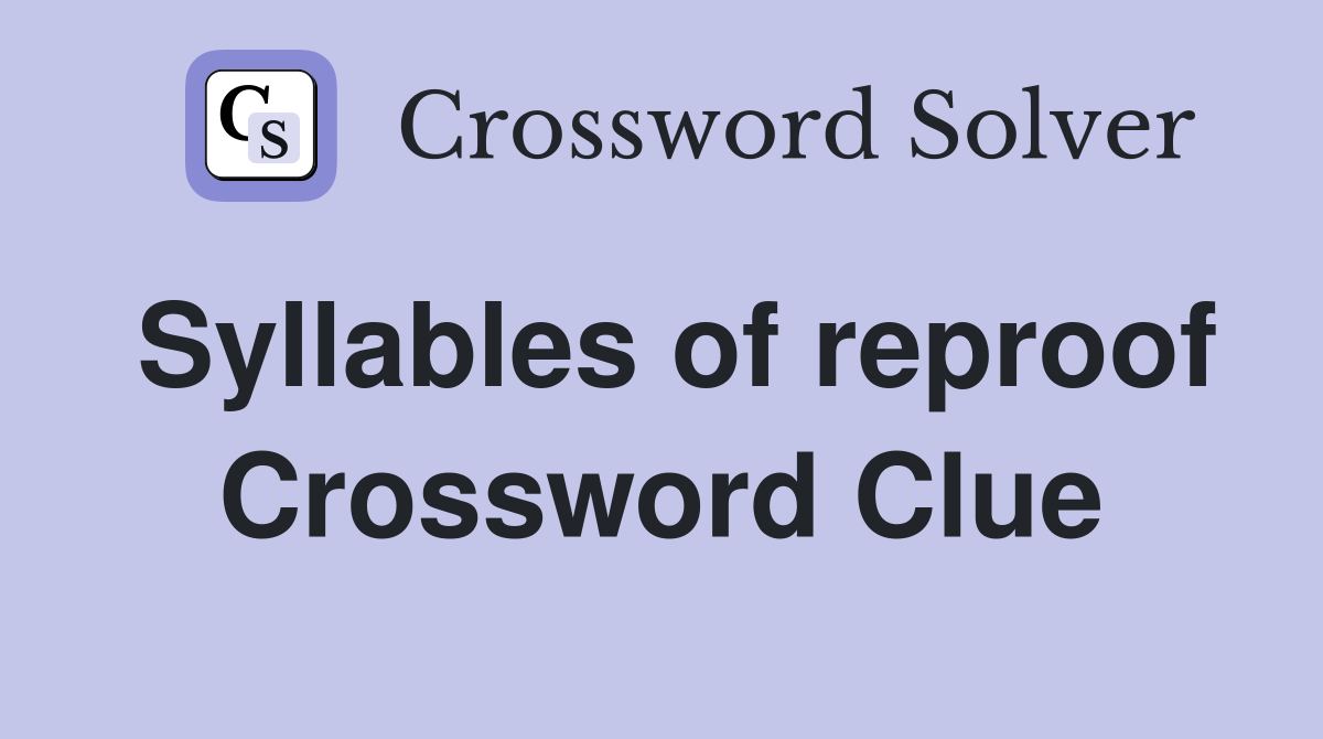 Syllables of reproof Crossword Clue
