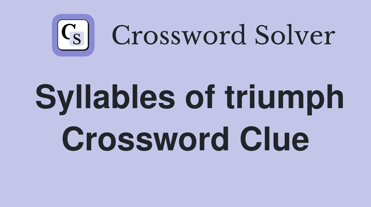 Syllables of triumph Crossword Clue