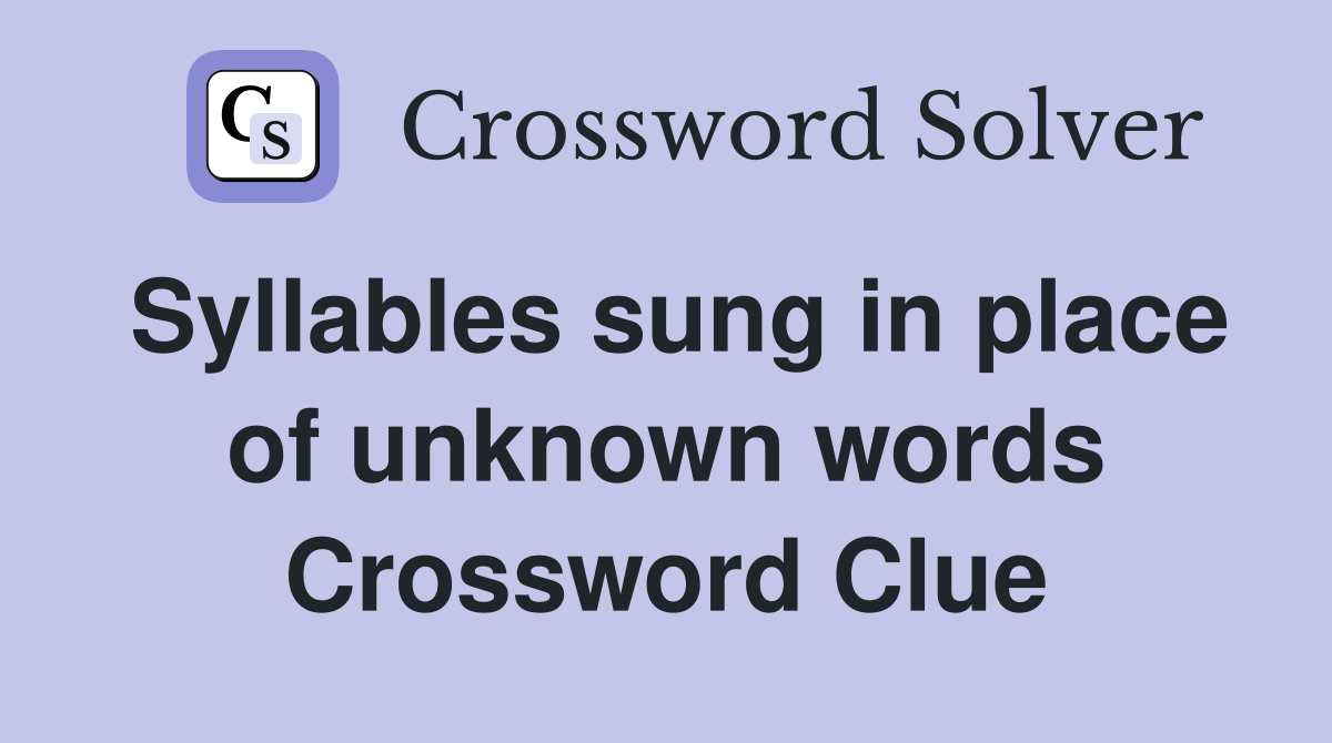 Syllables sung in place of unknown words Crossword Clue