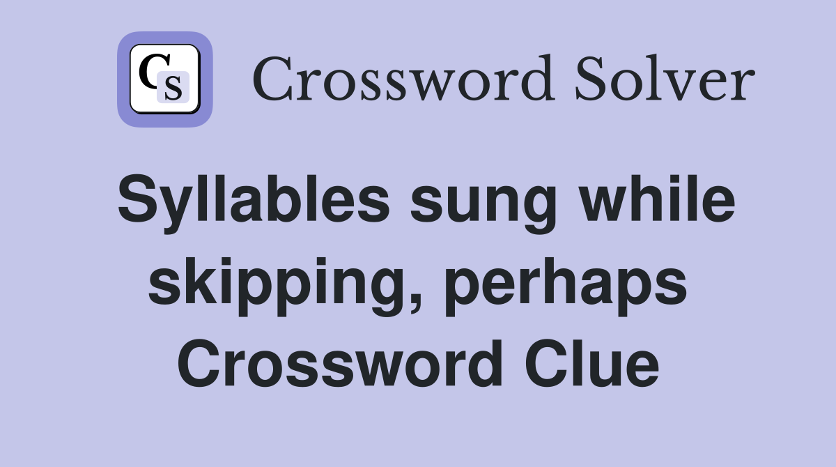 Syllables sung while skipping, perhaps Crossword Clue