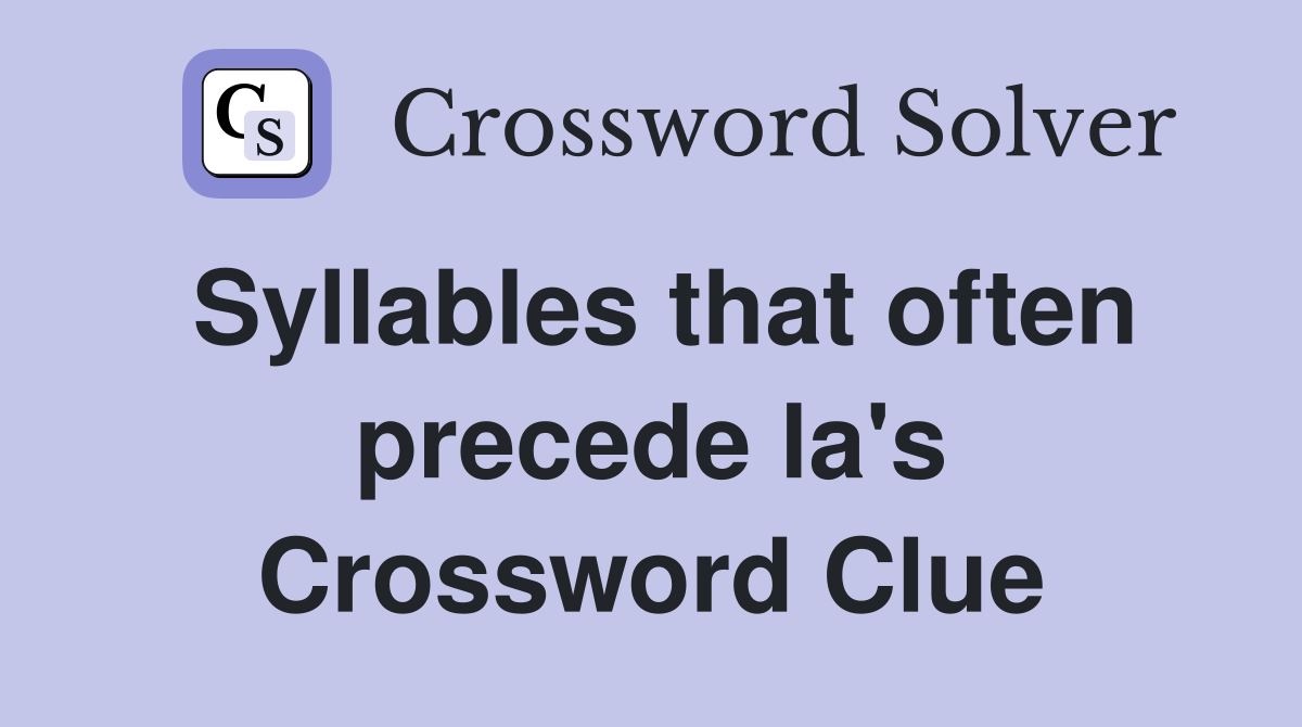 Syllables that often precede la's Crossword Clue
