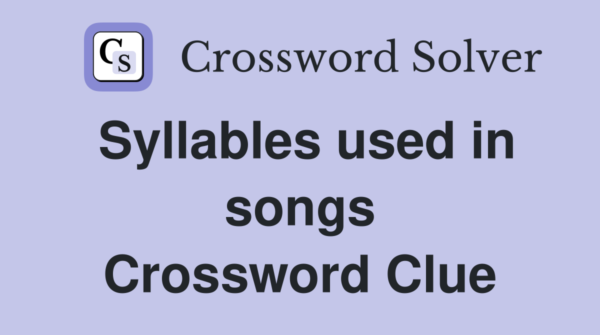 Syllables used in songs Crossword Clue