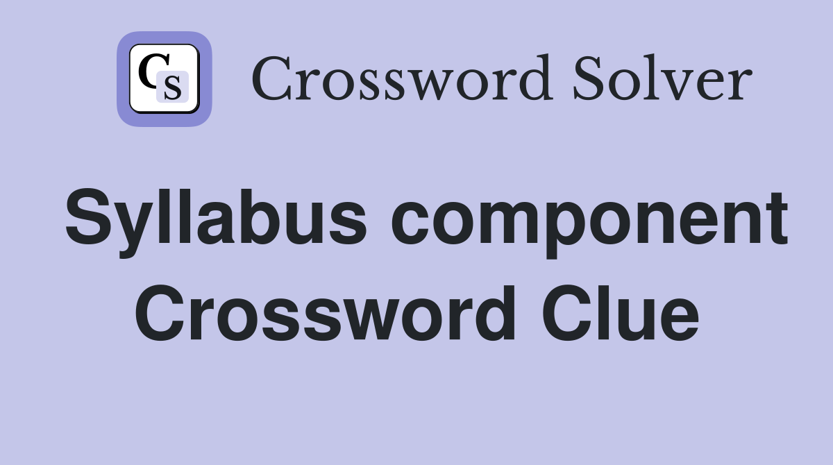 Syllabus component Crossword Clue