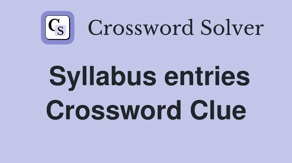 Syllabus entries Crossword Clue