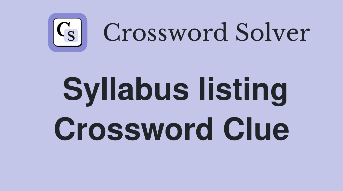 Syllabus listing Crossword Clue