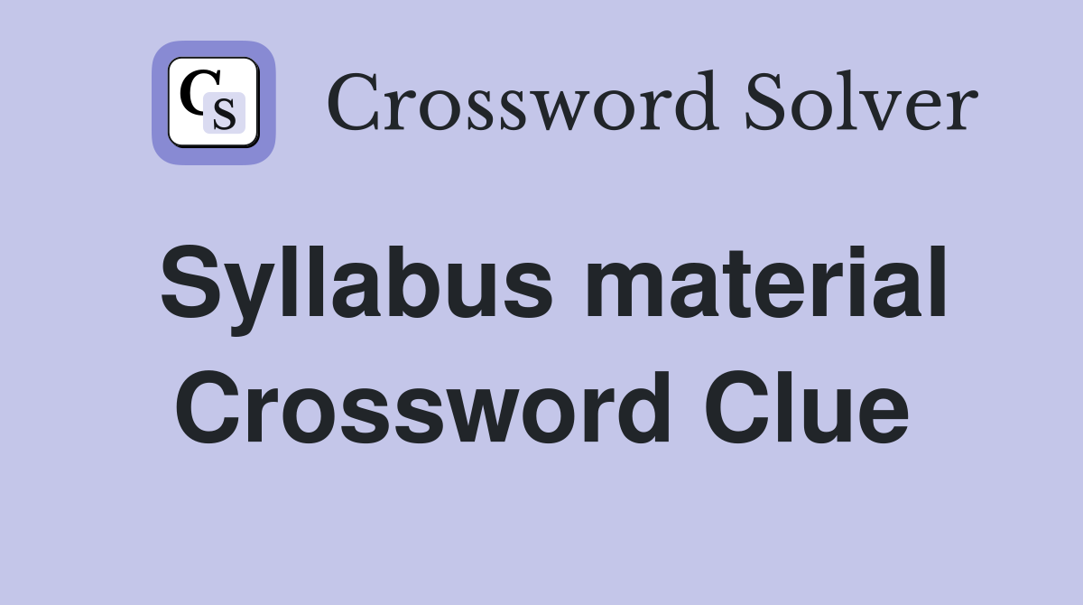 Syllabus material Crossword Clue