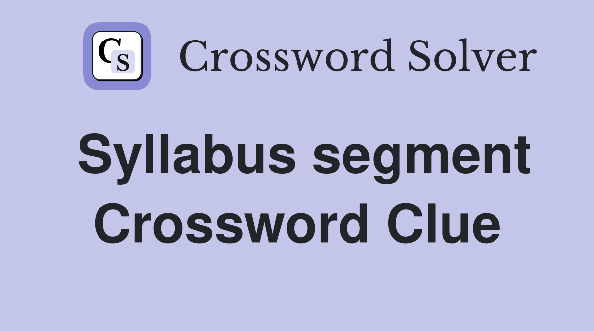 Syllabus segment Crossword Clue