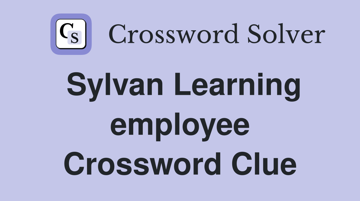 Sylvan Learning employee Crossword Clue