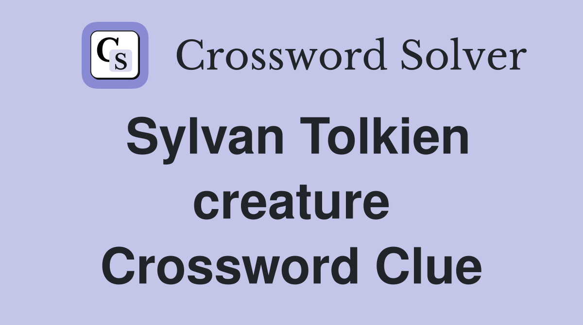 Sylvan Tolkien creature Crossword Clue