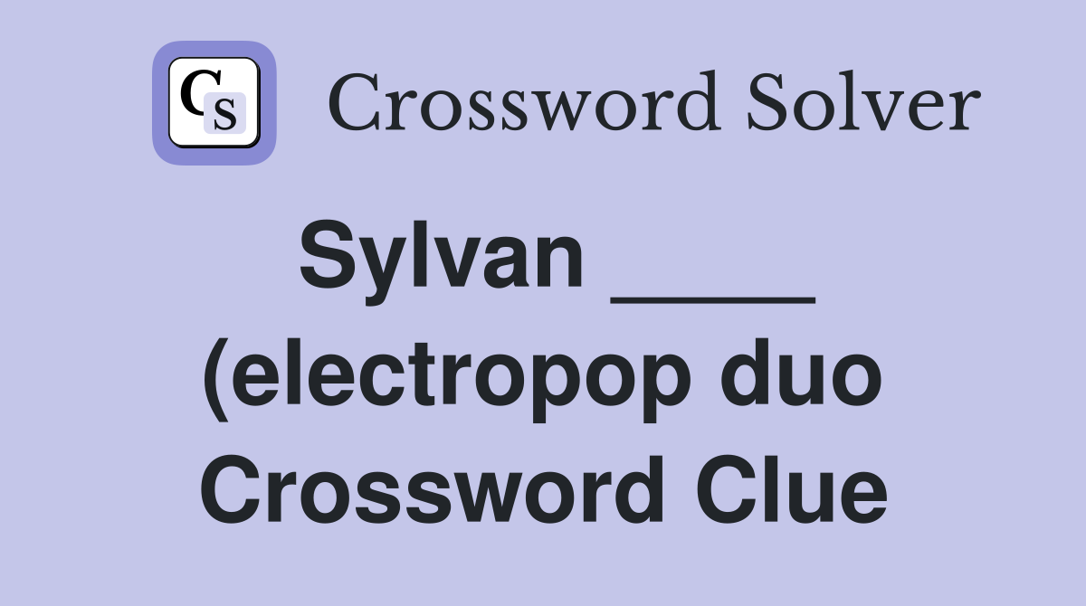 Sylvan (electropop duo) Crossword Clue Answers Crossword Solver Sylvan (electropop duo) Crossword Clue Answers Crossword Solver