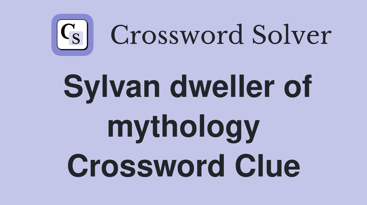 Sylvan dweller of mythology Crossword Clue