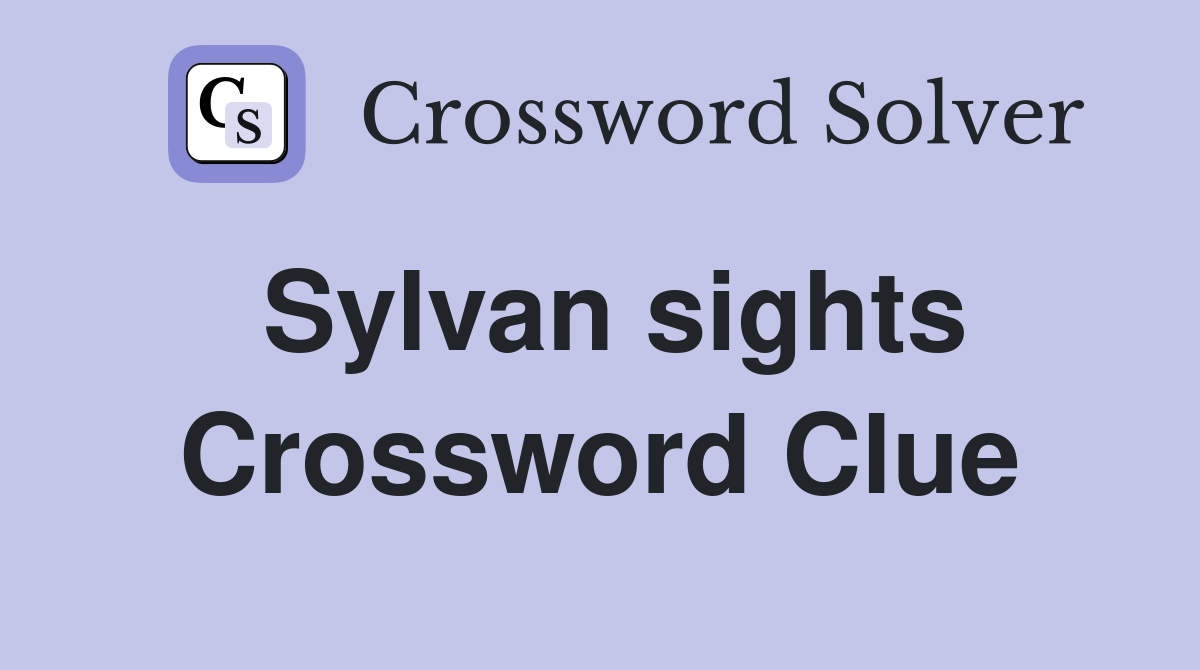Sylvan sights Crossword Clue