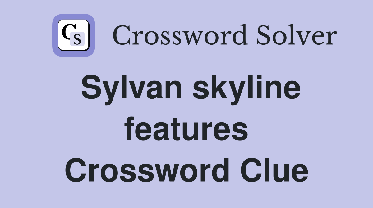 Sylvan skyline features Crossword Clue