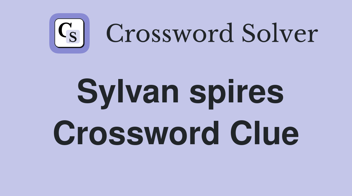 Sylvan spires Crossword Clue
