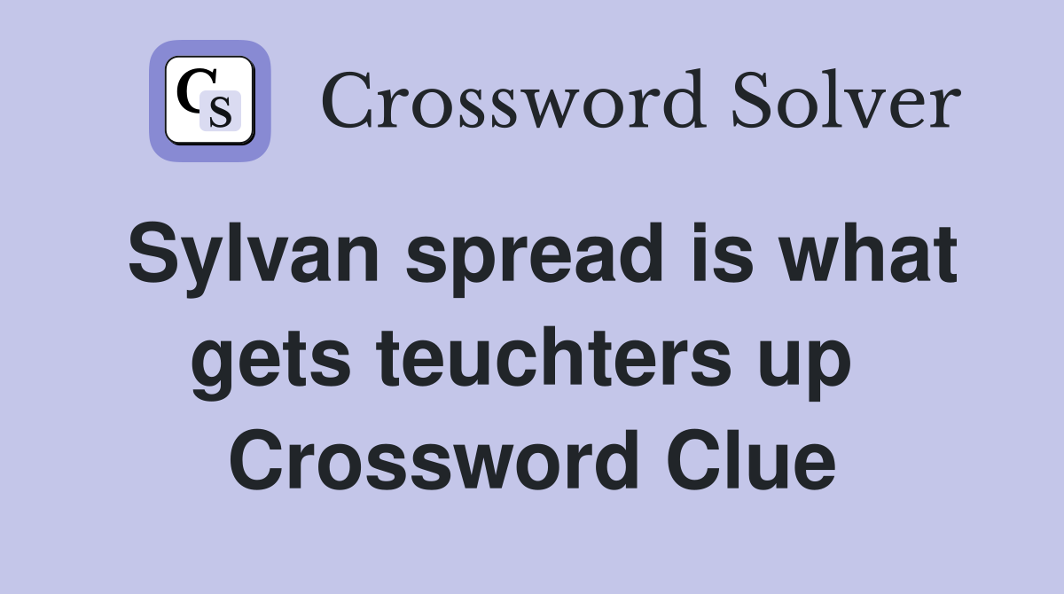 Sylvan spread is what gets teuchters up  Crossword Clue