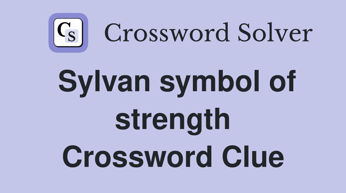 Sylvan symbol of strength Crossword Clue