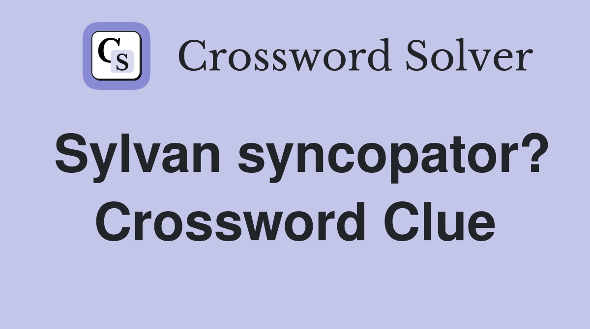 Sylvan syncopator? Crossword Clue