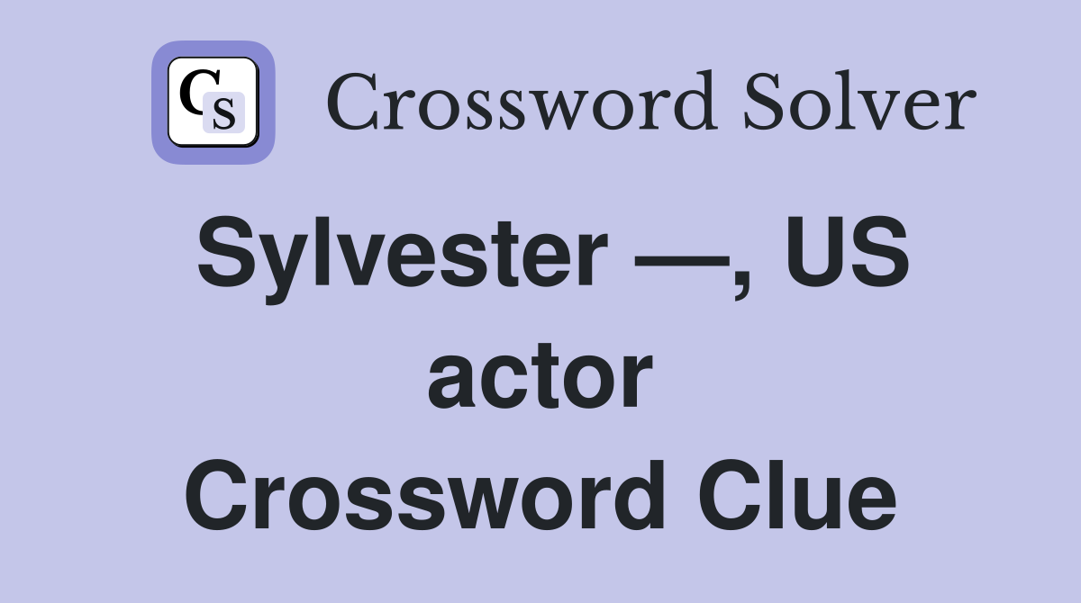 Sylvester —, US actor Crossword Clue