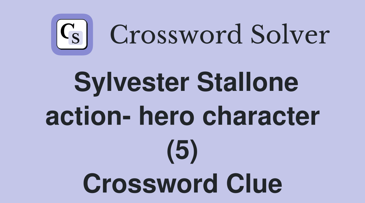 Sylvester Stallone action- hero character (5) Crossword Clue
