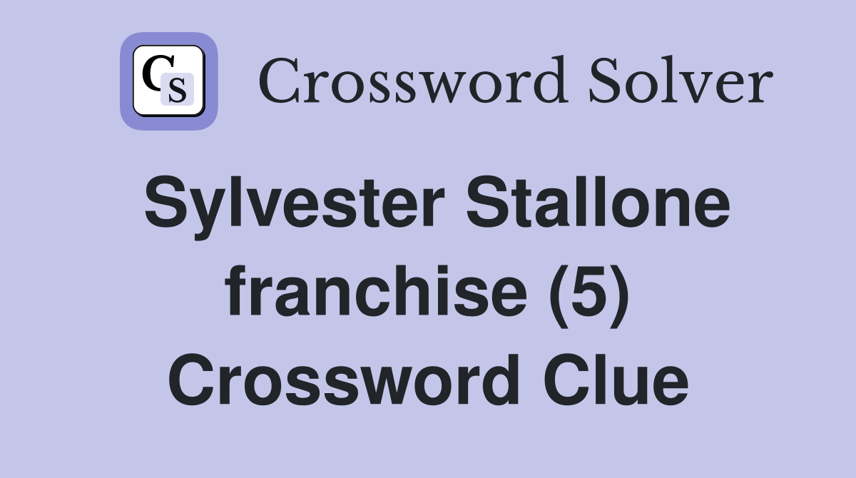 Sylvester Stallone franchise (5) Crossword Clue