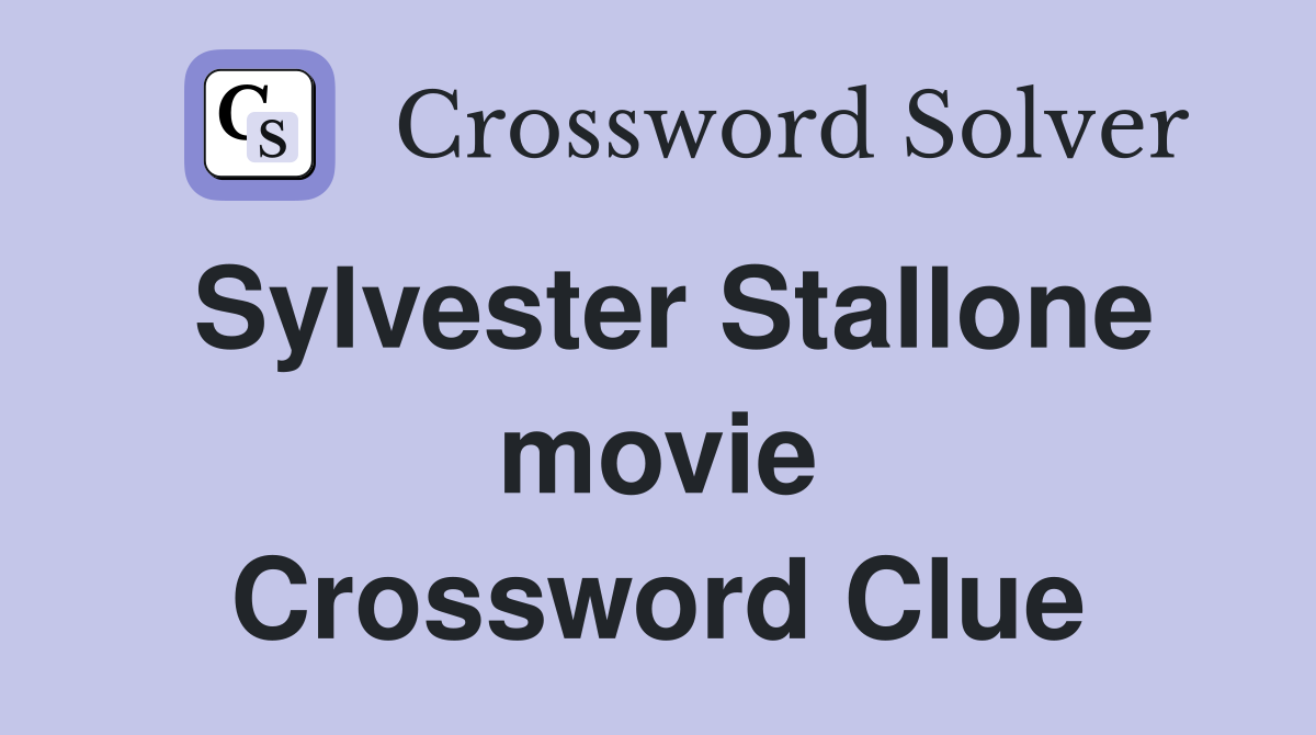 Sylvester Stallone movie Crossword Clue