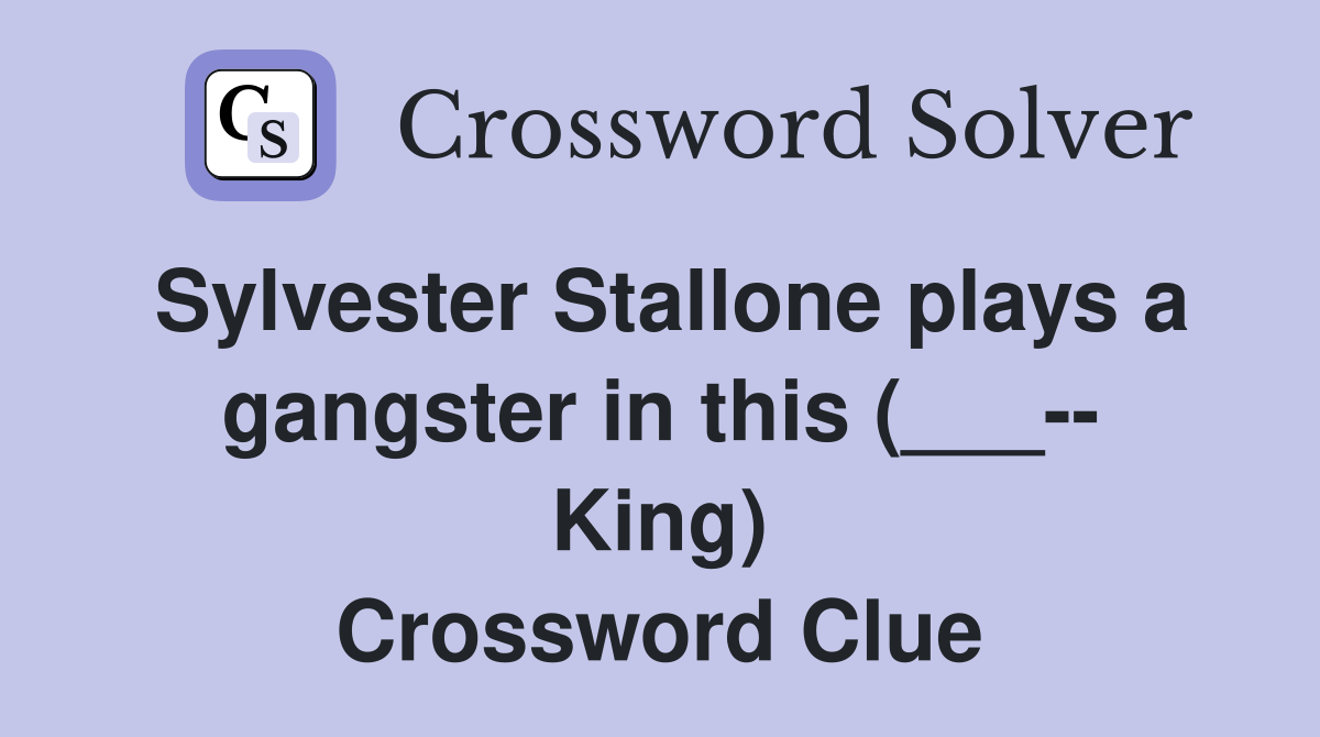 Sylvester Stallone plays a gangster in this (___-- King) Crossword Clue