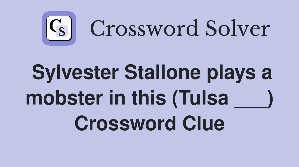 Sylvester Stallone plays a mobster in this (Tulsa ___) Crossword Clue