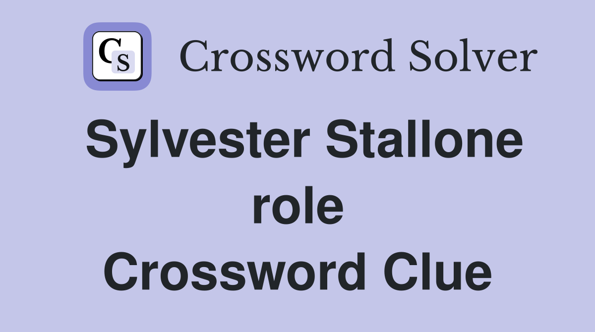 Sylvester Stallone role Crossword Clue