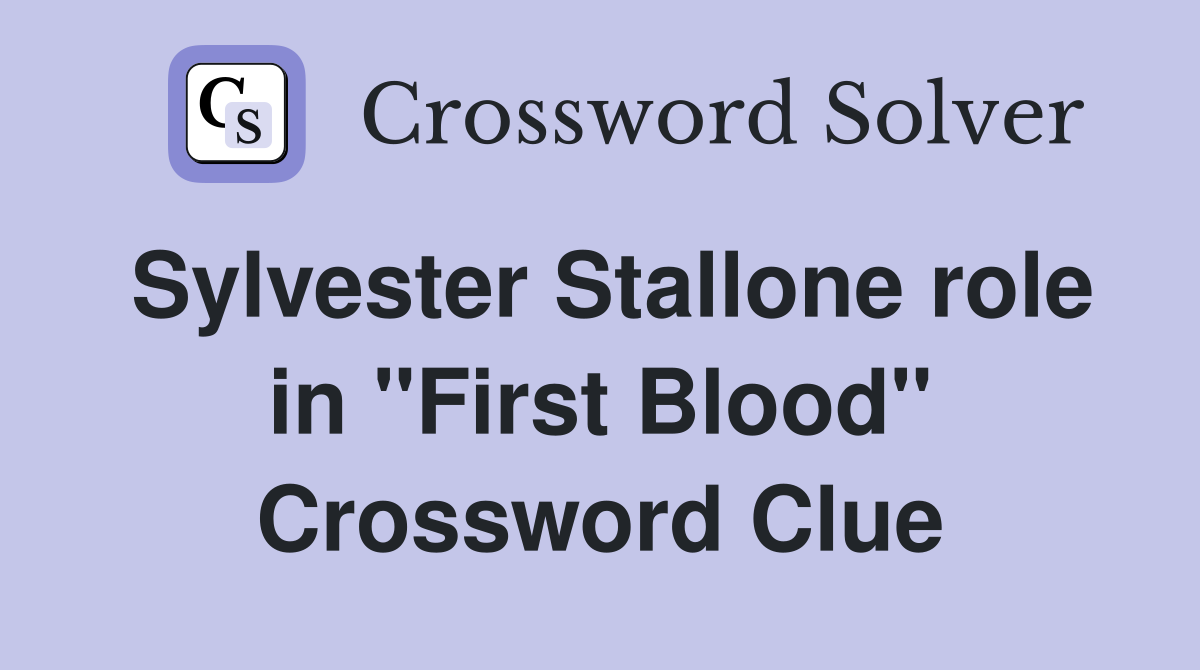 Sylvester Stallone role in "First Blood" Crossword Clue